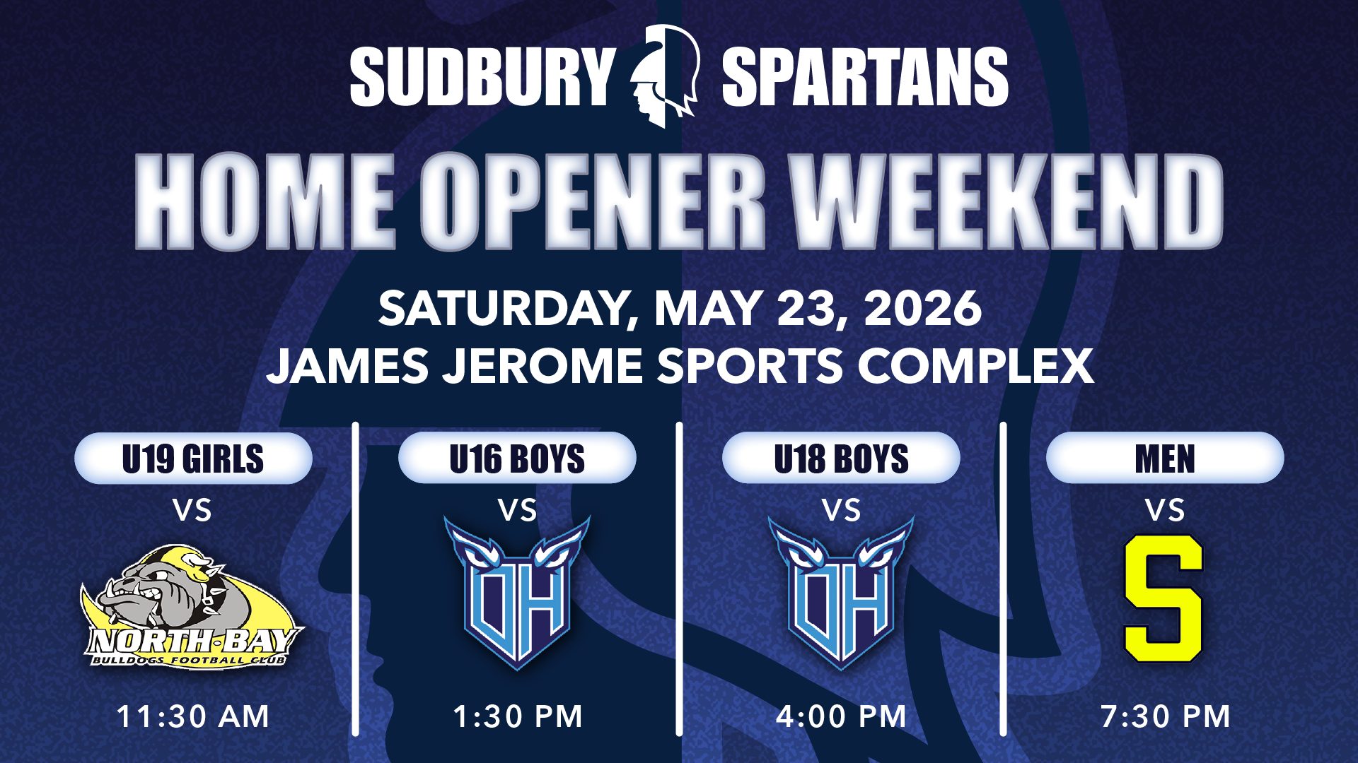 Home Opener Weekend: Saturday, May 23 at James Jerome Sports Complex U19 Girls vs U19 Summer North Bay Bulldogs at 11:30 U16 Boys vs Oshawa Hawkeyes U18 Boys vs Oshawa Hawkeyes Men vs Sault Steelers